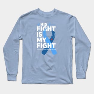 His Fight Is My Fight Diabetes Awareness Long Sleeve T-Shirt